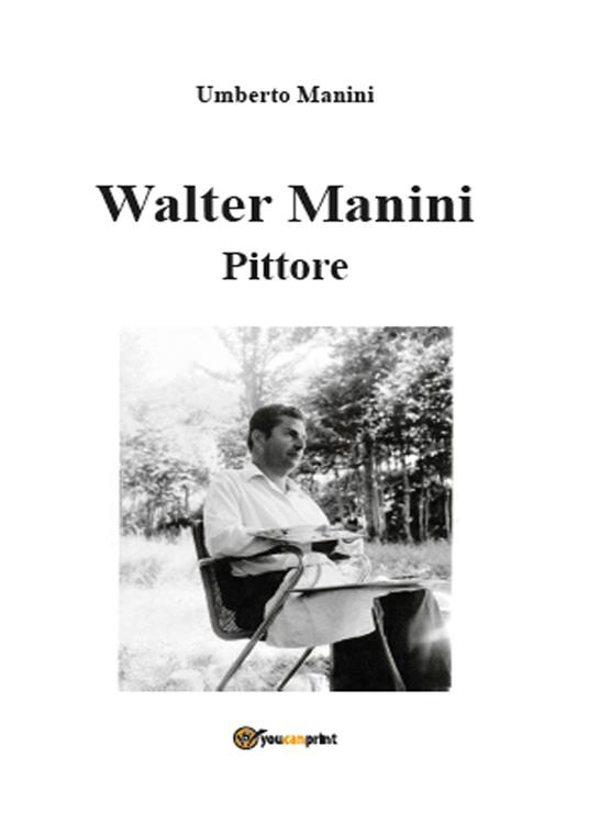 Walter Manini. Pittore - Umberto Manini - copertina