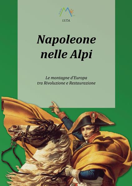 Napoleone nelle Alpi. Le montagne d'Europa tra rivoluzione e restaurazione - Luca Giarelli - copertina