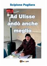 Ad Ulisse andò anche meglio