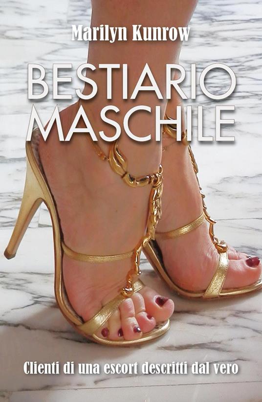 Bestiario maschile. Clienti di una escort descritti dal vero - Marilyn Kunrow - copertina