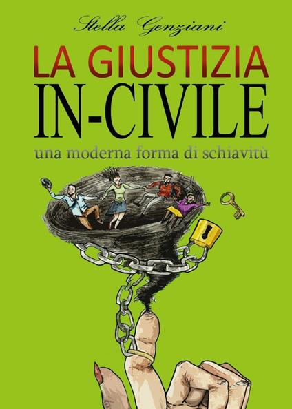 La giustizia in-civile. Una moderna forma di schiavitù - Stella Genziani - copertina