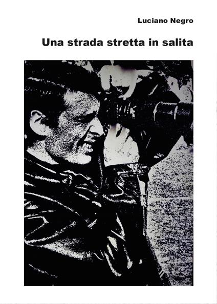 Una strada stretta in salita - Luciano Negro - copertina