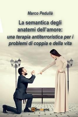 La semantica degli anatemi dell'amore: una terapia antiterroristica per i problemi di coppia e della vita - Marco Pedullà - copertina