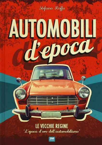 Automobili d'epoca. Ediz. illustrata - Stefano Roffo - copertina