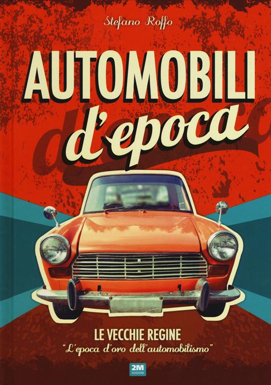 Automobili d'epoca. Ediz. illustrata - Stefano Roffo - copertina