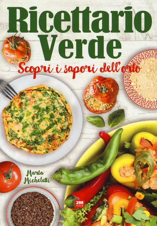 Ricettario verde. Scopri i sapori dell'orto - Marta Micheletti - copertina