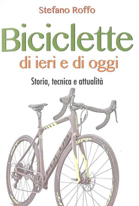 Manuale delle biciclette di ieri e di oggi. Storia, tecnica e attualità -  Stefano Roffo - Libro - 2M - | IBS