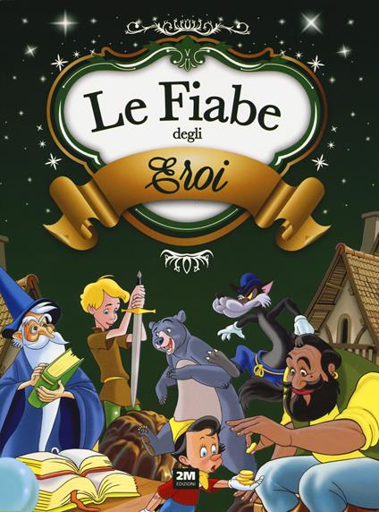 Le fiabe degli eroi. Ediz. a colori - copertina