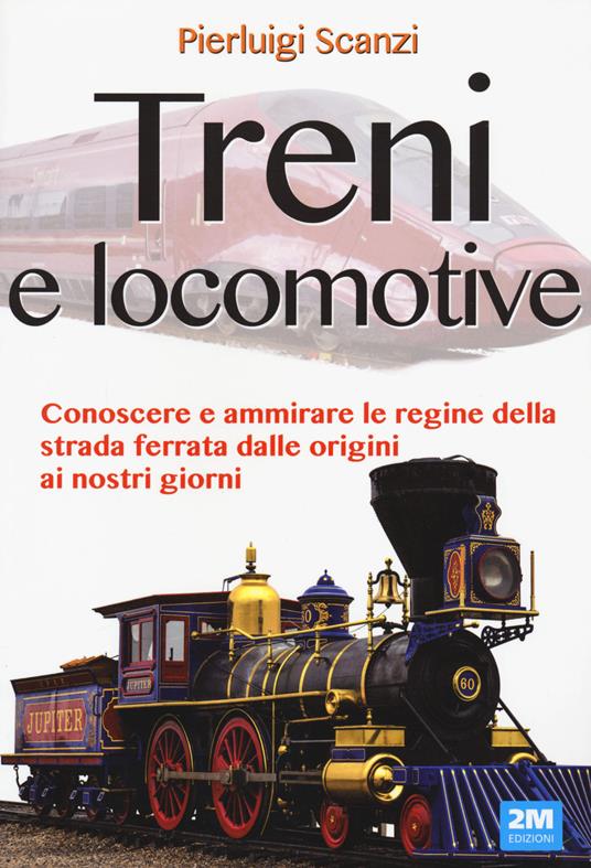 Treni e locomotive. Ediz. illustrata - Pierluigi Scanzi - Libro - 2M -  Leggo e imparo | IBS