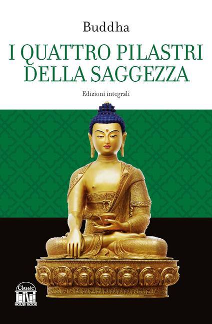 I quattro pilastri della saggezza. Ediz. integrale - Gotama Buddha - copertina