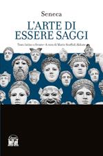 L'arte di essere saggi. Testo latino a fronte