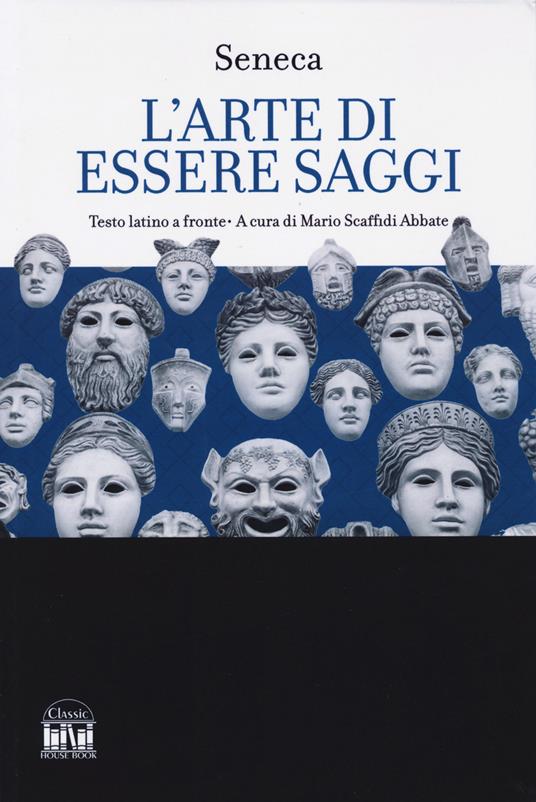 L'arte di essere saggi. Testo latino a fronte - Lucio Anneo Seneca - copertina