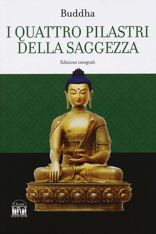 I quattro pilastri della saggezza-Dhamma Pada (I versetti della legge). Ediz. integrale - Gotama Buddha - copertina