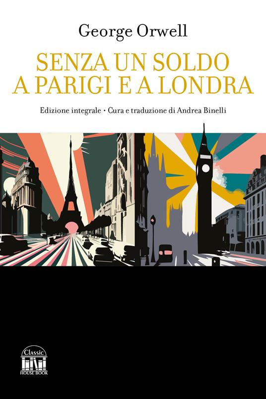 Senza un soldo a Parigi e a Londra. Ediz. integrale - George Orwell - copertina