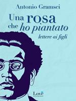 Una rosa che ho piantato. Lettere ai figli