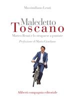 Maledetto toscano. Matteo Renzi e lo strapaese a puntate. Puntata 3