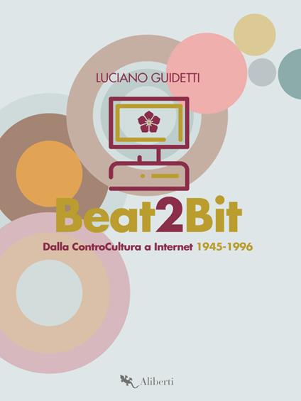 Beat2Bit. Dalla ControCultura a Internet 1945-1996 - Luciano Guidetti - ebook