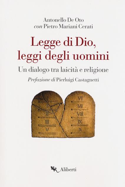 Legge di Dio, leggi degli uomini. Un dialogo tra laicità e religione - Antonello De Oto,Pietro Mariani Cerati - copertina
