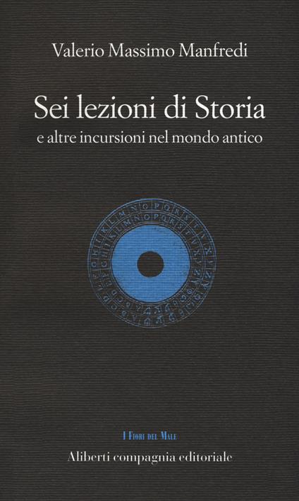 Sei lezioni di storia. E altre incursioni nel mondo antico - Valerio Massimo Manfredi - copertina