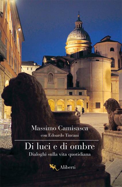 Di luci e di ombre. Dialoghi sulla vita quotidiana - Massimo Camisasca,Edoardo Tincani - copertina