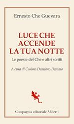 Luce che accende la tua notte. Le poesie del Che e altri scritti