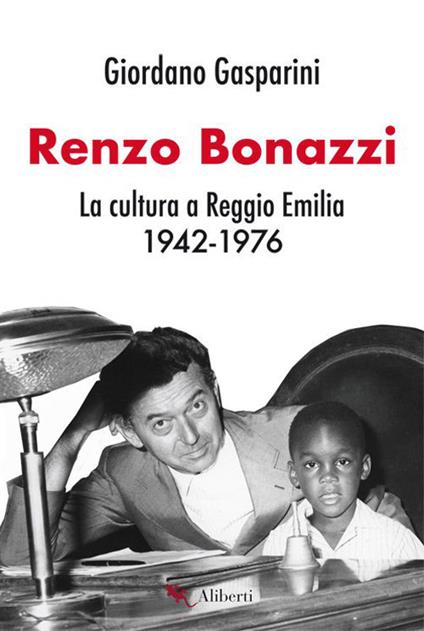 Renzo Bonazzi. La cultura a Reggio Emilia 1942-1976 - Giordano Gasparini - copertina