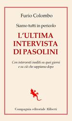 Siamo tutti in pericolo. L'ultima intervista di Pasolini. Con interventi inediti su quei giorni e su ciò che sappiamo dopo