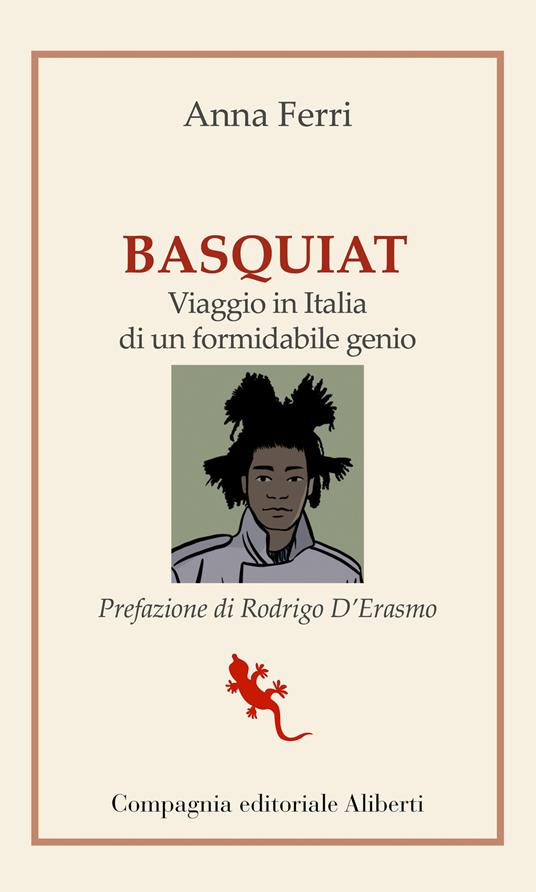 Basquiat. Viaggio in Italia di un formidabile genio - Anna Ferri - copertina