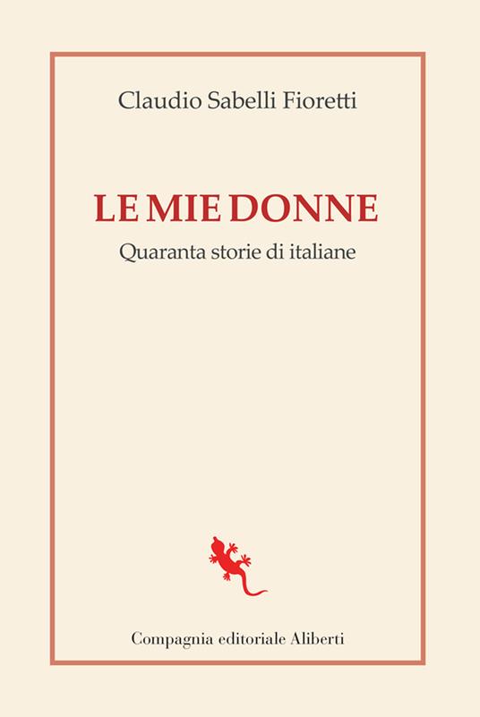 Le mie donne. Quaranta storie di italiane - Claudio Sabelli Fioretti - copertina