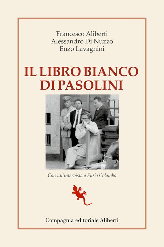 Il libro bianco di Pasolini. La raccolta dei processi a Pier Paolo Pasolini - Francesco Aliberti,Alessandro Di Nuzzo,Enzo Lavagnini - copertina