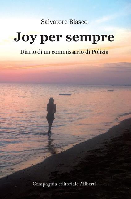 Joy per sempre. Diario di un commissario di Polizia - Salvatore Blasco - copertina