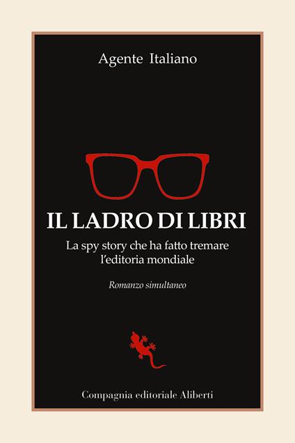 Il ladro di libri. La spy story che ha fatto tremare l'editoria mondiale. Romanzo simultaneo - Agente Italiano - copertina