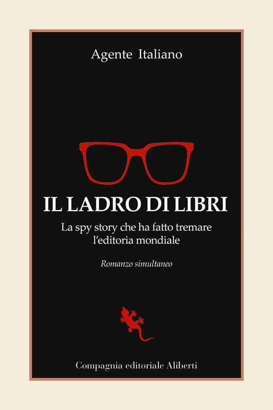 Il ladro di libri. La spy story che ha fatto tremare l'editoria mondiale. Romanzo simultaneo - Agente Italiano - copertina