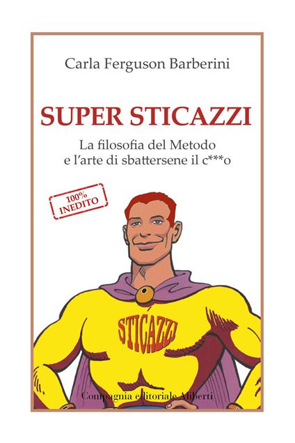 Super sticazzi. La filosofia del metodo e l'arte di sbattersene il c***o - Carla Ferguson Barberini - copertina