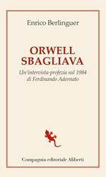 Orwell sbagliava. Un'intervista-profezia sul 1984 di Ferdinando Adornato