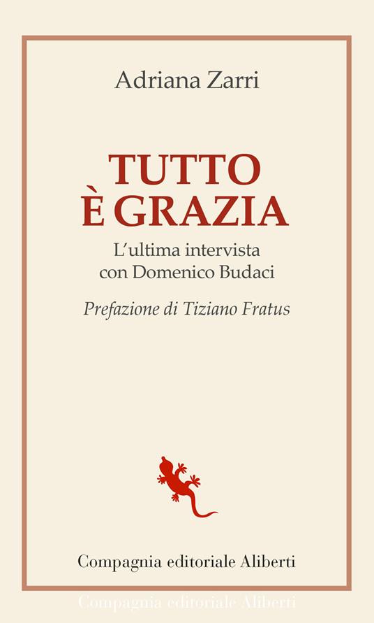 Tutto è grazia. L'ultima intervista con Domenico Budaci - Adriana Zarri,Domenico Budaci - copertina