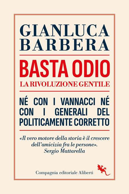 Basta odio. La rivoluzione gentile. Né con i Vannacci né con i generali del politicamente corretto - Gianluca Barbera - copertina