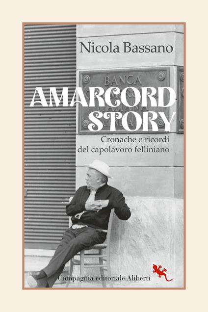 Amarcord story. Cronache e ricordi del capolavoro felliniano - Nicola Bassano - copertina