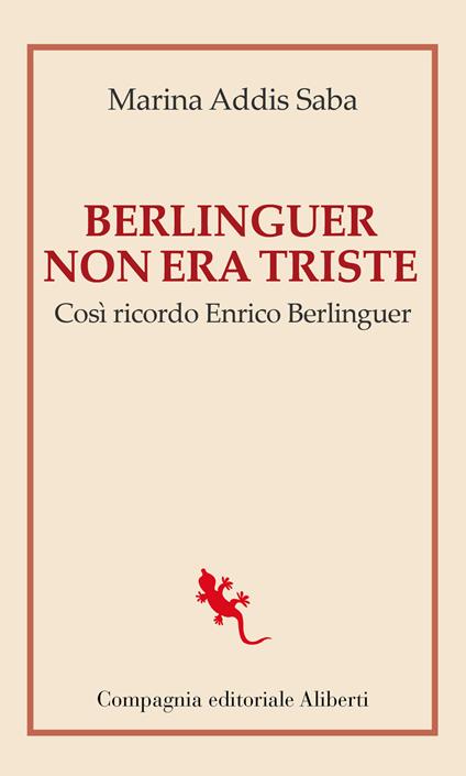 Berlinguer non era triste. Così ricordo Enrico Berlinguer - Marina Addis Saba - copertina