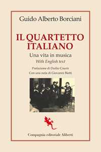 Libro Il quartetto italiano. Una vita in musica. Ediz. italiana e inglese Guido Aberto Borciani