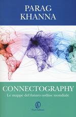 Connectography. Le mappe del futuro ordine mondiale