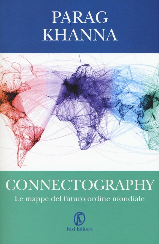 Connectography. Le mappe del futuro ordine mondiale - Parag Khanna - copertina
