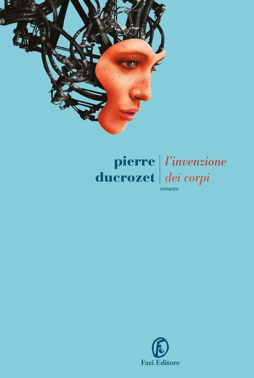 L'invenzione dei corpi - Pierre Ducrozet - copertina