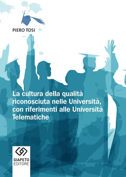 La cultura della qualità riconosciuta nelle università, con riferimenti alle università telematiche - Piero Tosi - copertina