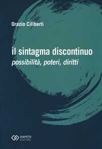 Libro Il sintagma discontinuo. Possibilità, poteri, diritti Orazio Ciliberti