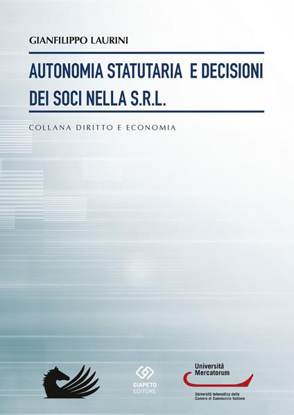 Autonomia statutaria e decisioni dei soci nella s.r.l. - Gianfilippo Laurini - copertina