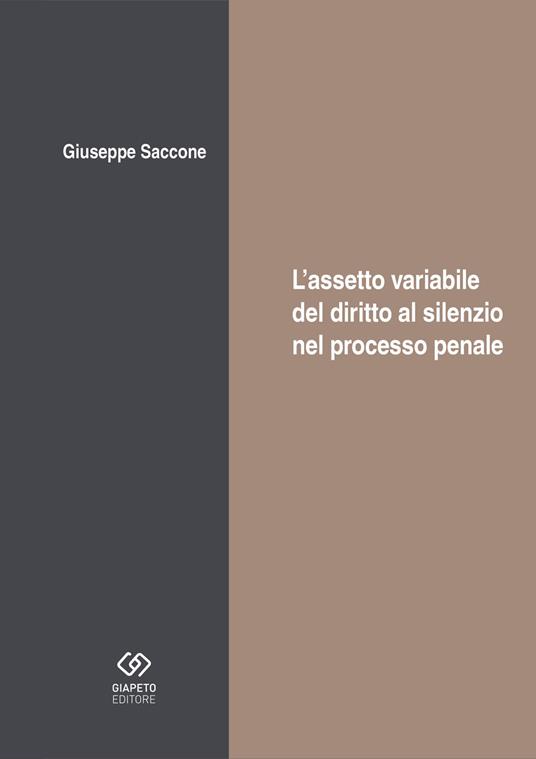 L'assetto variabile del diritto al silenzio nel processo - Giuseppe Saccone - copertina