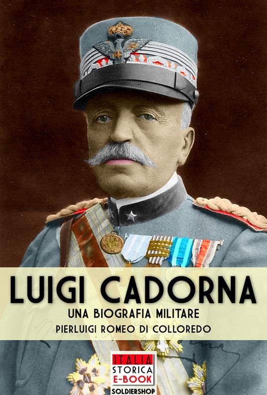 Luigi Cadorna. Una biografia militare - Pierluigi Romeo Di Colloredo,Andrea Lombardi - ebook