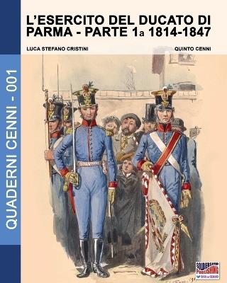 L' esercito del Ducato di Parma. Vol. 1: 1814-1847. - Luca S. Cristini - copertina