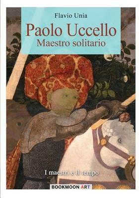 Paolo Uccello. Maestro solitario - Flavio Unia - copertina